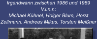 Irgendwann zwischen 1986 und 1989 V.l.n.r.:   Michael Kühnel, Holger Blum, Horst Zellmann, Andreas Mikus, Torsten Meißner