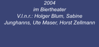 2004 im Biertheater V.l.n.r.: Holger Blum, Sabine Junghanns, Ute Maser, Horst Zellmann